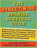 Eleanor Hamer: The Street-Wise Spanish Survival Guide: A Dictionary of Over 3,000 Slang Expressions, Proverbs, Idioms, and Other Tricky English and Spanish Words and Phrases Translated and Explained