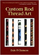Dale P. Clemens: Custom Rod Thread Art