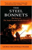 George MacDonald Fraser: The Steel Bonnets: The Story of the Anglo-Scottish Border Reivers