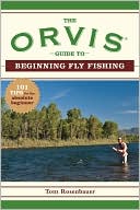 Book cover image of The Orvis Guide to Beginning Fly Fishing: 101 Tips for the Absolute Beginner by The Orvis Company