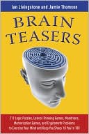 Ian Livingstone: Brain Teasers: 211 Logic Puzzles, Lateral Thinking Games, Mazes, Crosswords, and IQ Tests to Exercise Your Mind and Keep You Sharp 'til You're 100