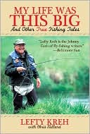 Lefty Kreh: My Life Was This Big: And Other True Fishing Tales