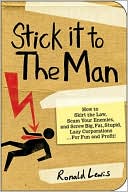 Book cover image of Stick it to the Man: How to Skirt the Law, Scam Your Enemies , and Screw Big, Fat, Stupid, Lazy Corporations...for Fun and Profit! by Ronald Lewis