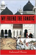 Sadanand Dhume: My Friend the Fanatic: Travels with a Radical Islamist