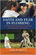 Book cover image of Faith and Fear in Flushing: An Intense Personal History of the New York Mets by Greg W. Prince