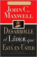Book cover image of Desarrolle el lider que esta en usted by John C. Maxwell