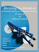 Book cover image of Shooting The Stickbow by Anthony Camera