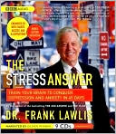 Frank Lawlis: The Stress Answer: Train Your Brain to Conquer Depression and Anxiety in 45 Days
