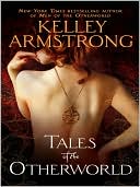 Book cover image of Tales of the Otherworld (Women of the Otherworld Series) by Kelley Armstrong