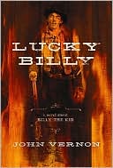 John Vernon: Lucky Billy: A Novel about Billy the Kid