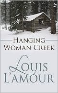 Book cover image of Hanging Woman Creek by Louis L'Amour