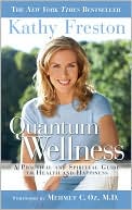 Book cover image of Quantum Wellness: A Practical and Spiritual Guide to Health and Happiness by Kathy Freston