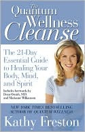 Kathy Freston: Quantum Wellness Cleanse: The 21-Day Essential Guide to Healing Your Mind, Body and Spirit