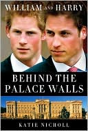 Book cover image of William and Harry: Behind the Palace Walls by Katie Nicholl