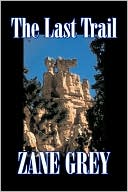 Zane Grey: The Last Trail