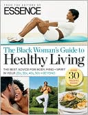 Book cover image of The Black Woman's Guide to Healthy Living by Essence Magazine Editors