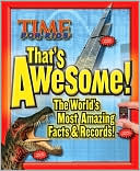 Time for Kids Editors: That's Awesome!: The World's Most Amazing Facts and Records