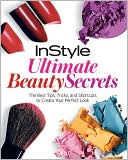Book cover image of Instyle Ultimate Beauty Secrets by InStyle Magazine Editors