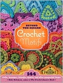 Edie Eckman: Beyond-the-Square Crochet Motifs: 144 circles, hexagons, triangles, squares, and other unexpected shapes