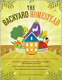 Carleen Madigan: The Backyard Homestead: Produce all the food you need on just a quarter acre!