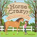 Book cover image of Horse Crazy!: Fun Facts, Ideas, Activities, Projects, Games, and Know-How for Horse-Loving Kids by Jessie Haas