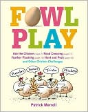 Patrick Merrell: Fowl Play: Ask the Chicken, Road Crossing, Feather Plucking, Hunt and Peck, and Other Chicken Challenges