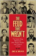 Book cover image of The Feud That Wasn't: The Taylor Ring, Bill Sutton, John Wesley Hardin, and Violence in Texas by James M. Smallwood