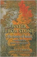 Book cover image of Water from Stone: The Story of Selah, Bamberger Ranch Preserve by Jeffrey Greene