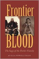Jo Ella Powell Exley: Frontier Blood: The Saga of the Parker Family