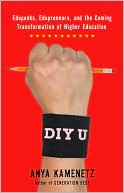 Book cover image of DIY U: Edupunks, Edupreneurs, and the Coming Transformation of Higher Education by Anya Kamenetz