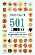 Gregg Gillespie: 501 Cookies: The Ultimate A-to-Z Guide to Bars, Drops, Crescents, Snaps, Squares and Everything That Crumbles
