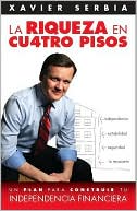 Book cover image of La riqueza en cuatro pisos: Un plan para construir tu independencia financiera by Xavier Serbia