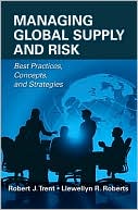 Robert J. Trent: Managing Global Supply and Risk: Best Practices, Concepts, and Strategies