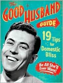 Book cover image of Good Husband Guide: 19 Rules for Keeping Your Wife Satisifed by Ladies' Homemaker Monthly