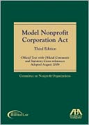 Committee on Nonprofit Organizations: Model Nonprofit Corporation Act, Third Edition: Official Text with Official Comments and Statutory Cross-references Adopted August 2008