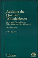 Book cover image of Advising the Qui Tam Whistleblower, Second Edition: From Identifying a Case to Filing Under the False Claims Act by Robin West