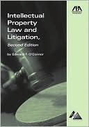 Edward O'Connor: Intellectual Property Law and Litigation: Practical and Irreverent Insights