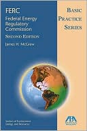 James McGrew: Basic Practice Series: FERC (Federal Energy Regulatory Committee), Second Edition