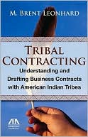 M. Leonhard: Tribal Contracting: Understanding and Drafting Business Contracts with American Indian Tribes