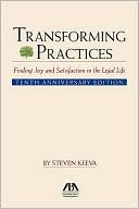 Steven Keeva: Transforming Practices: Finding Joy and Satisfaction in the Legal Life