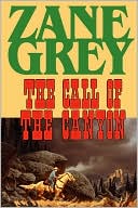 Book cover image of The Call Of The Canyon by Zane Grey