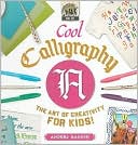 Anders Hanson: Cool Calligraphy: The Art of Creativity for Kids