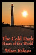 Wilson Roberts: The Cold Dark Heart of the World