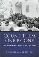 Gordon A. Martin Jr.: Count Them One by One: Black Mississippians Fighting for the Right to Vote