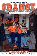 Sean Keeley: How To Grow An Orange: The Right Way To Brainwash Your Child Into Becoming A Syracuse Fan