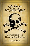 Gabriel Kuhn: Life Under the Jolly Roger: Reflections on Golden Age Piracy