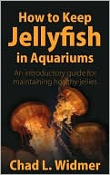 Book cover image of How to Keep Jellyfish in Aquariums: An Introductory Guide for Maintaining Healthy Jellies by Chad L. Widmer
