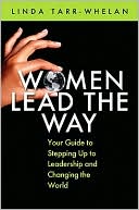 Book cover image of Women Lead the Way: Your Guide to Stepping Up to Leadership and Changing the World by Linda Tarr-Whelan
