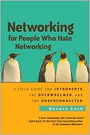 Devora Zack: Networking for People Who Hate Networking: A Field Guide for Introverts, the Overwhelmed, and the Underconnected