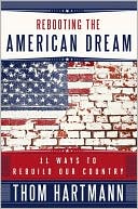 Thom Hartmann: Rebooting the American Dream: 11 Ways to Rebuild Our Country